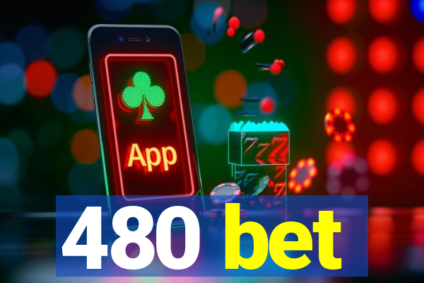 480 bet